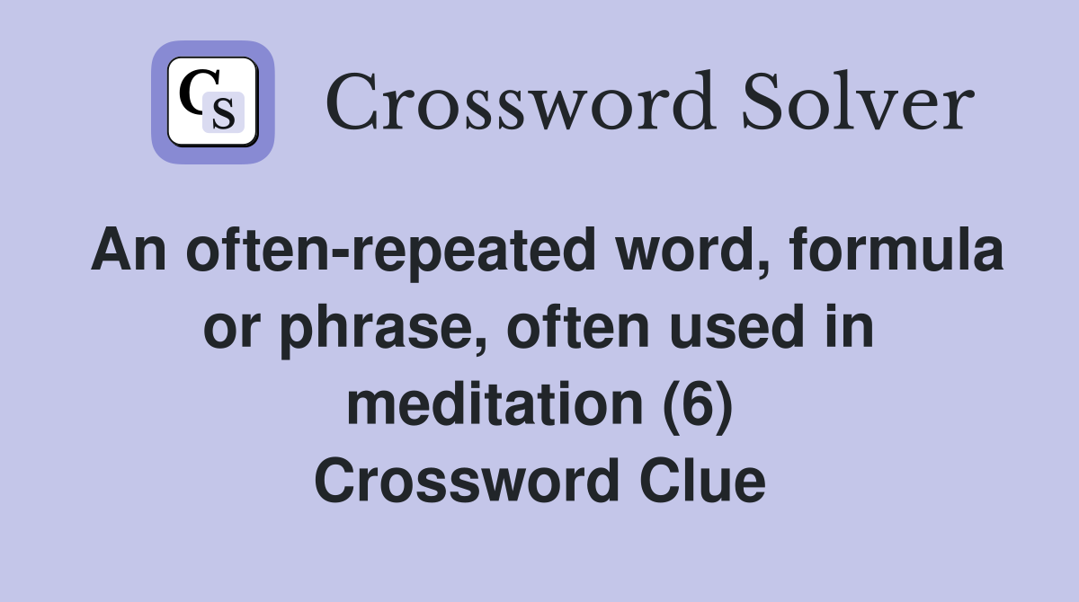 An Often-repeated Word, Formula Or Phrase, Often Used In Meditation (6 ...